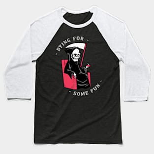 Dying for some fun Baseball T-Shirt